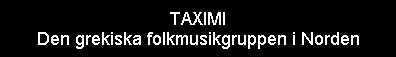 TAXIMI
Den grekiska folkmusikgruppen i Norden